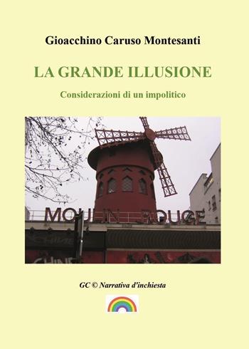 La grande illusione. Considerazioni di un impolitico - Gioacchino Caruso Montesanti - Libro Youcanprint 2023 | Libraccio.it