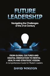 Future leadership. Navigating the challenges of the 21st Century
