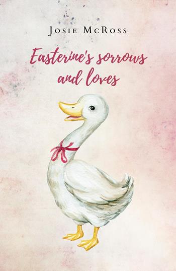 Easterine's sorrows and loves - Josie McRoss - Libro Youcanprint 2023 | Libraccio.it