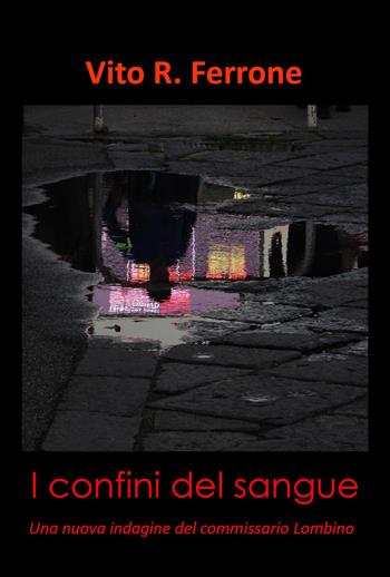 I confini del sangue. Una nuova indagine del commissario Lombino - Vito Rosario Ferrone - Libro Youcanprint 2023 | Libraccio.it