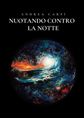 Nuotando contro la notte - Andrea Carfì - Libro Youcanprint 2023 | Libraccio.it