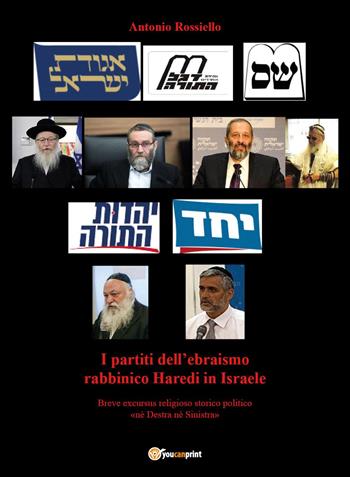 I partiti dell'ebraismo rabbinico Haredi in Israele. Breve excursus religiosos torico politico «né destra né sinistra» - Antonio Rossiello - Libro Youcanprint 2023 | Libraccio.it