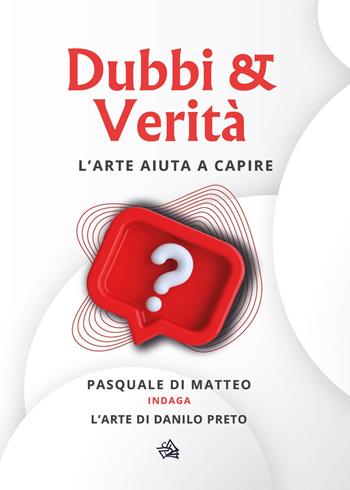 Dubbi & verità. L'arte aiuta a capire - Pasquale Di Matteo, Danilo Preto - Libro Youcanprint 2023 | Libraccio.it