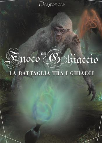 La battaglia tra i ghiacci. Fuoco nel ghiaccio. Vol. 2 - Dragonera - Libro Youcanprint 2023 | Libraccio.it