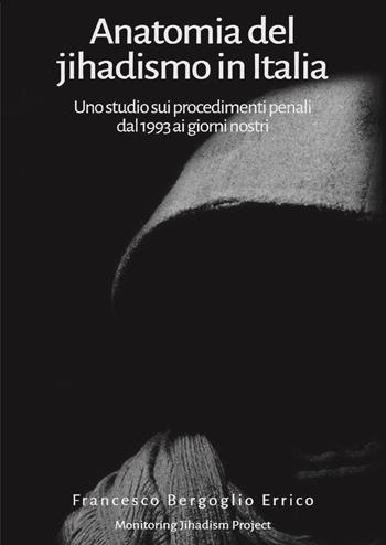 Anatomia del jihadismo in Italia. Uno studio sui procedimenti penali dal 1993 ai giorni nostri - Francesco Bergoglio Errico - Libro Youcanprint 2023 | Libraccio.it