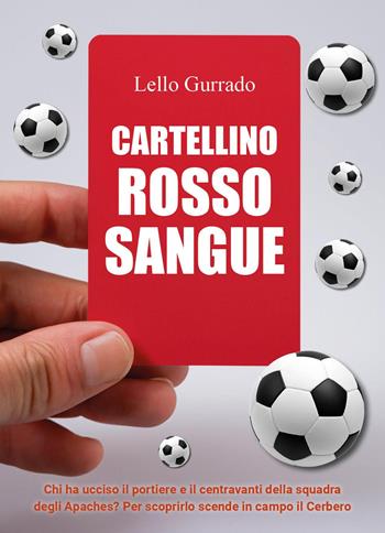 Cartellino rosso sangue - Lello Gurrado - Libro Youcanprint 2023 | Libraccio.it