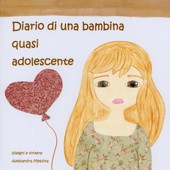 Diario di una bambina quasi adolescente - Alessandra Messina - Libro Youcanprint 2023 | Libraccio.it