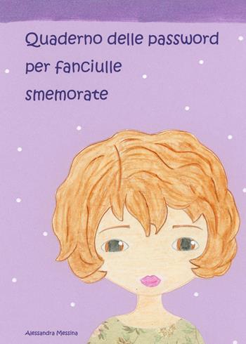 Quaderno delle password per fanciulle smemorate - Alessandra Messina - Libro Youcanprint 2023 | Libraccio.it