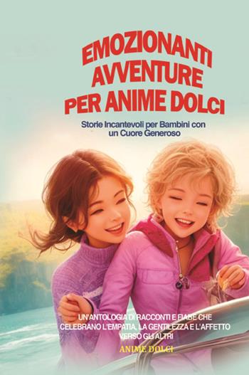 Emozionanti avventure per anime dolci. Storie incantevoli per bambini con un cuore generoso  - Libro Youcanprint 2023 | Libraccio.it