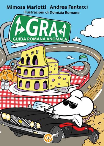 G.R.A. Guida romana anomala - Mimosa Mariotti, Andrea Fantacci - Libro Youcanprint 2023 | Libraccio.it