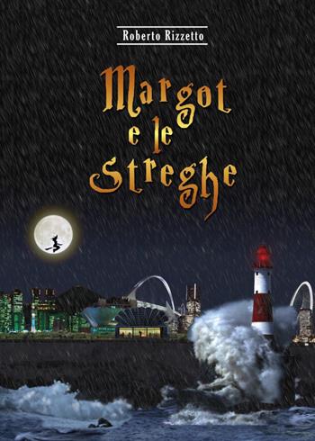 Margot e le streghe - Roberto Rizzetto - Libro Youcanprint 2024 | Libraccio.it