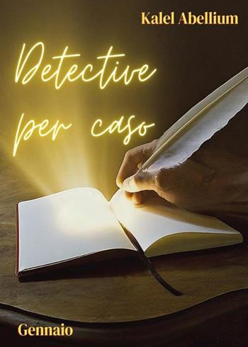 Detective per caso. Gennaio - Kalel Abellium - Libro Youcanprint 2023 | Libraccio.it