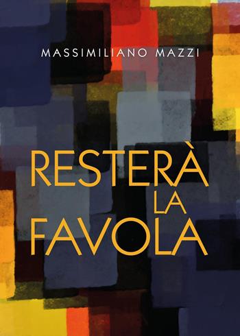 Resterà la favola - Massimiliano Mazzi - Libro Youcanprint 2023 | Libraccio.it