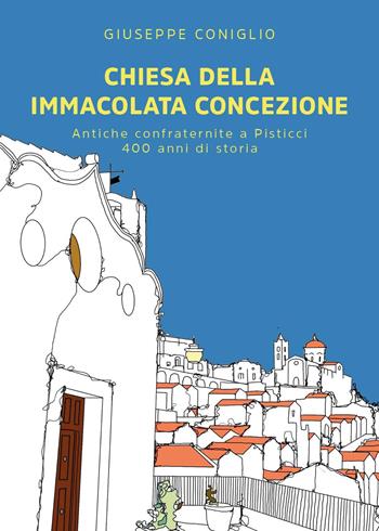 Chiesa della Immacolata Concezione. Antiche confraternite a Pisticci. 400 anni di storia - Giuseppe Coniglio - Libro Youcanprint 2023 | Libraccio.it