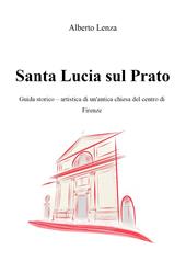 Santa Lucia sul Prato. Guida storico-artistica di un'antica chiesa del centro di Firenze