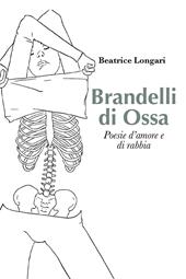 Brandelli di ossa. poesie d'amore e di rabbia