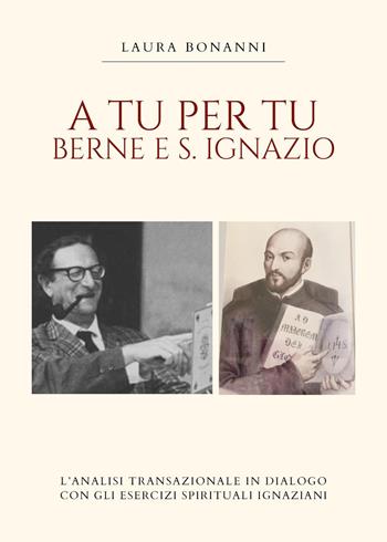 A tu per tu: Berne e S. Ignazio - Laura Bonanni - Libro Youcanprint 2024 | Libraccio.it