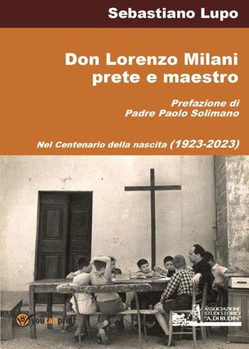Don Lorenzo Milani prete e maestro - Sebastiano Lupo - Libro Youcanprint 2023 | Libraccio.it