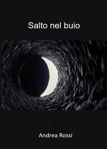 Salto nel buio - Andrea Rossi - Libro Youcanprint 2023 | Libraccio.it