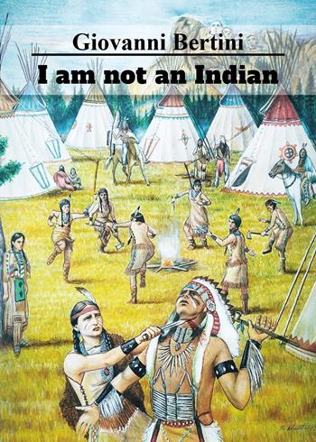 I am not an Indian - Giovanni Bertini - Libro Youcanprint 2024 | Libraccio.it