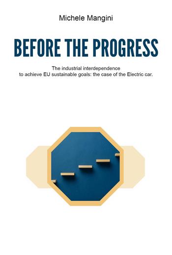 Before the progress. The industrial interdependence to achieve EU sustainable goals: the case of the electric car - Michele Mangini - Libro Youcanprint 2024 | Libraccio.it