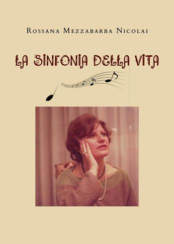 La sinfonia della vita - Rossana Mezzabarba Nicolai - Libro Youcanprint 2024 | Libraccio.it