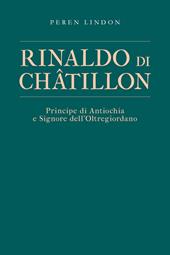 Rinaldo di Châtillon. Principe di Antiochia e Signore dell’Oltregiordano