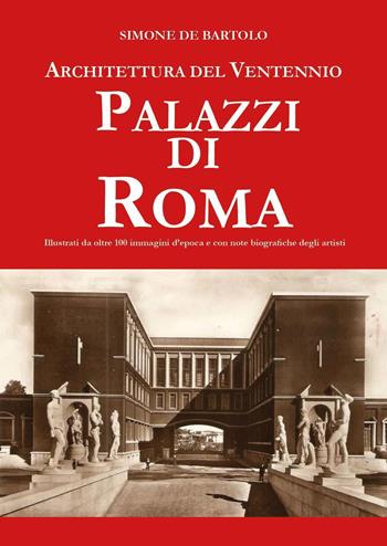 Architettura del ventennio. Palazzi di Roma - Simone De Bartolo - Libro Youcanprint 2023 | Libraccio.it