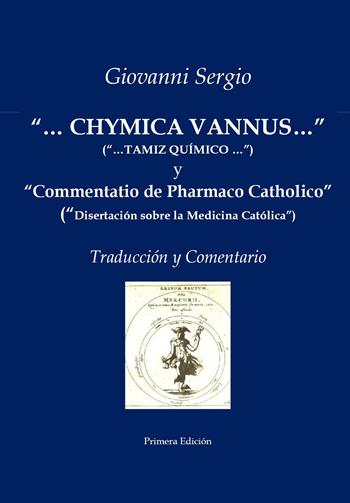 «...Chymica vannus...» y «Commentatio de Pharmaco Catholico». Traducción y comentario - Giovanni Sergio - Libro Youcanprint 2023 | Libraccio.it