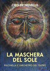 La maschera del sole. Pulcinella e l'archetipo del teatro