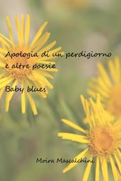Apologia di un perdigiorno e altre poesie. Baby blues