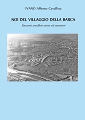 Noi del villaggio della barca. Racconti aneddoti storie ed emozioni