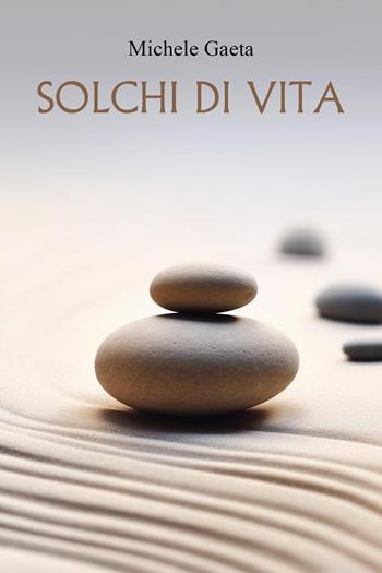 Solchi di vita - Michele Gaeta - Libro Youcanprint 2023 | Libraccio.it
