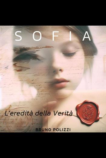 Sofia. L'eredità della verità - Bruno Polizzi - Libro Youcanprint 2024 | Libraccio.it
