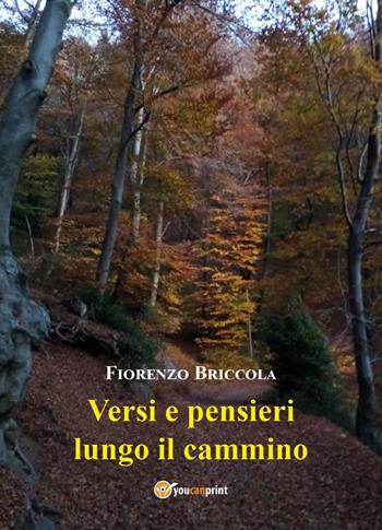 Versi e pensieri lungo il cammino - Fiorenzo Briccola - Libro Youcanprint 2024 | Libraccio.it