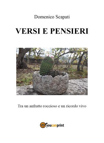 Versi e pensieri. Tra un anfratto roccioso e un ricordo vivo - Domenico Scapati - Libro Youcanprint 2023 | Libraccio.it