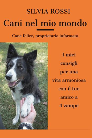 Cani del mio mondo - Silvia Rossi - Libro Youcanprint 2023 | Libraccio.it