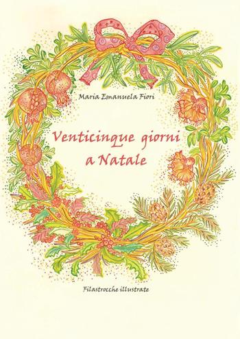 Venticinque giorni a Natale - Maria Emanuela Fiori - Libro Youcanprint 2023 | Libraccio.it