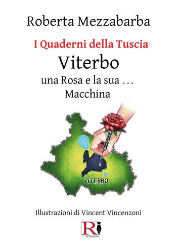I quaderni della Tuscia. Viterbo una rosa e la sua macchina. Vol. 6 - Roberta Mezzabarba - Libro Youcanprint 2024 | Libraccio.it