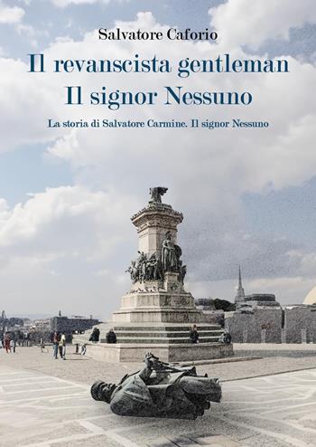 Il revanscista gentleman. Il signor Nessuno. La storia di Salvatore Carmine - Salvatore Caforio - Libro Youcanprint 2024 | Libraccio.it