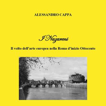 I Nazareni. Il volto dell'arte europea nella Roma d'inizio Ottocento - Alessandro Cappa - Libro Youcanprint 2023 | Libraccio.it