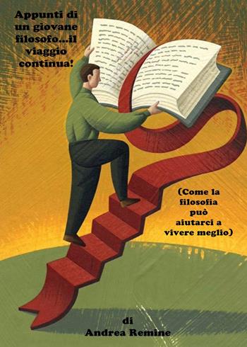 Appunti di un giovane filosofo...il viaggio continua! (Come la filosofia può aiutarci a vivere meglio) - Andrea Remine - Libro Youcanprint 2023 | Libraccio.it