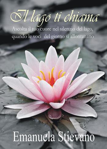Il lago ti chiama - Emanuela Stievano - Libro Youcanprint 2023 | Libraccio.it