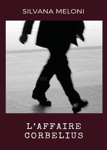 L'affaire corbelius. La saga dei Mameli. Vol. 3 - Silvana Meloni - Libro Youcanprint 2023 | Libraccio.it