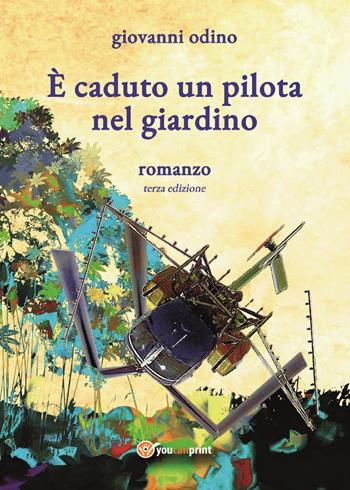 È caduto un pilota nel giardino - Giovanni Odino - Libro Youcanprint 2023 | Libraccio.it