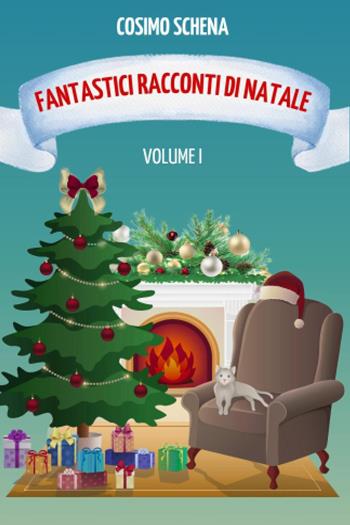 Fantastici racconti di Natale. Vol. 1 - Cosimo Schena - Libro Youcanprint 2024 | Libraccio.it