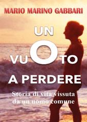 Un vuoto a perdere. Storia di vita vissuta da un uomo comune