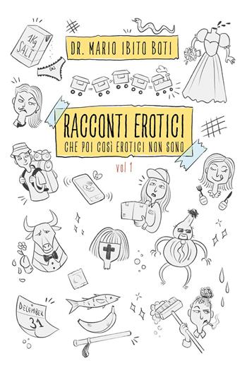 Racconti erotici. Che poi così erotici non sono. Vol. 1 - Mario Ibito Boti - Libro Youcanprint 2024 | Libraccio.it