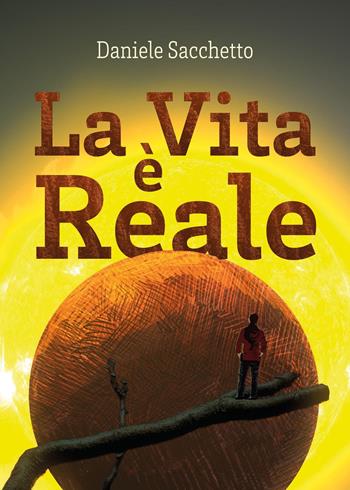 La vita è reale - Daniele Sacchetto - Libro Youcanprint 2024 | Libraccio.it