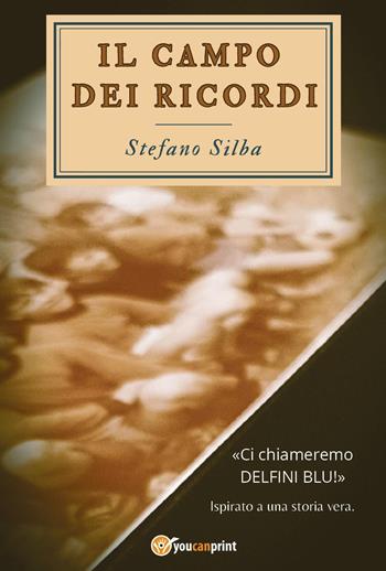 Il campo dei ricordi - Stefano Silba - Libro Youcanprint 2024 | Libraccio.it